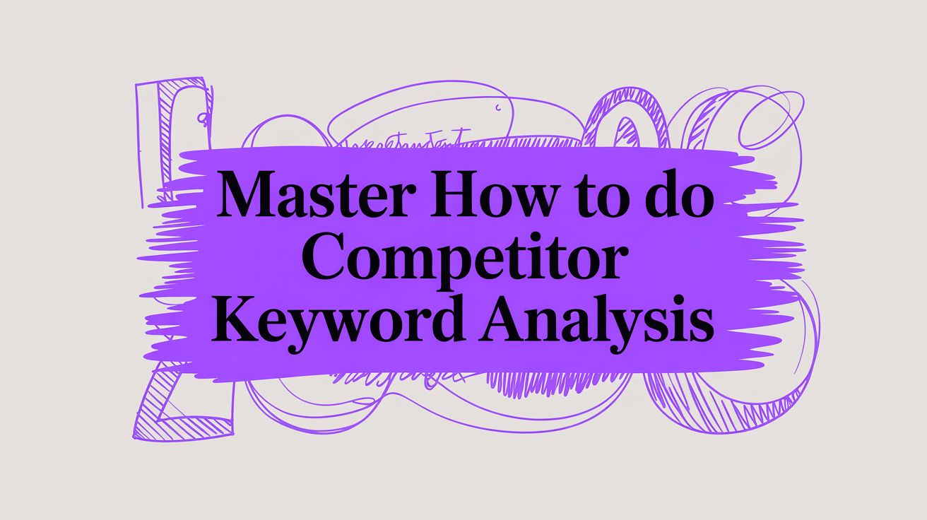 Master How To Do Competitor Keyword Analysis